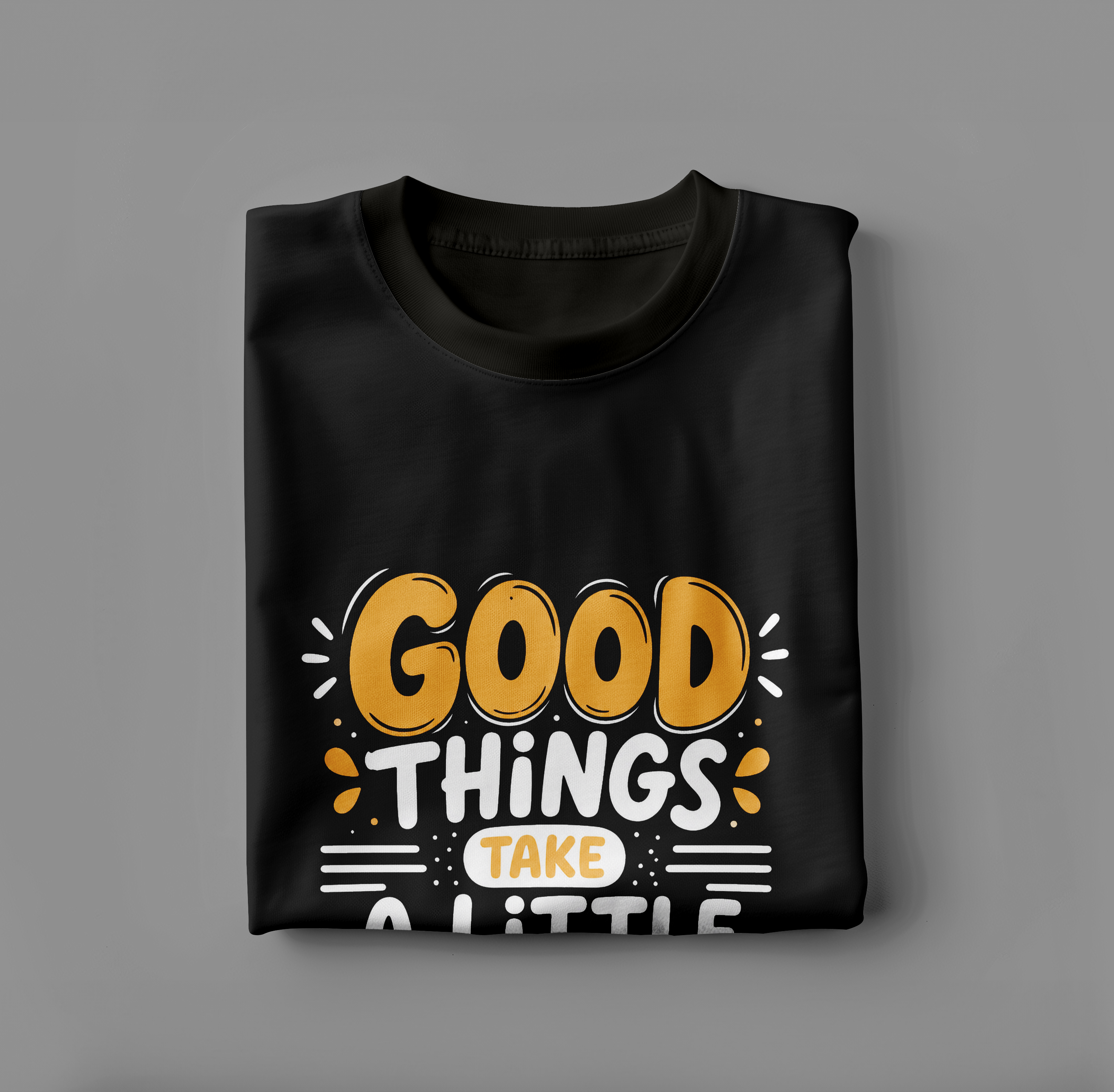 Good Things Take A Little Time - Motivational Quote T-Shirt | SPARK