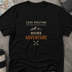 Less Routine More Adventure T-Shirt