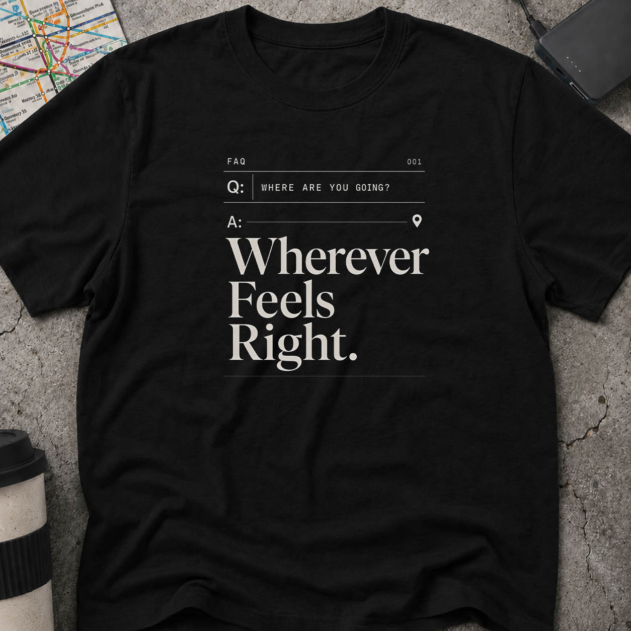 Wherever Feels Right  FAQ T-Shirt