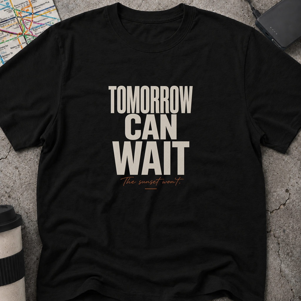 Tomorrow Can Wait, The Sunset Won't T-Shirt