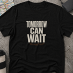 Tomorrow Can Wait, The Sunset Won't T-Shirt