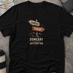 Someday Is Not A Destination Signpost T-Shirt