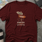 Someday Is Not A Destination Signpost T-Shirt