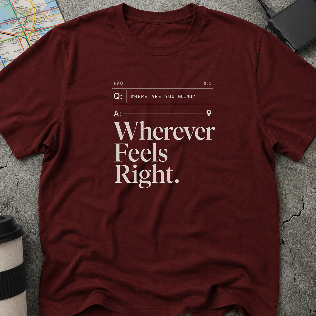 Wherever Feels Right  FAQ T-Shirt