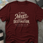 It Was Never About The Destination, T-Shirt
