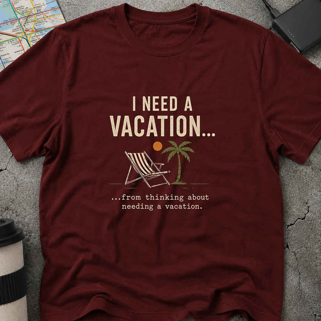 I Need A Vacation T-Shirt