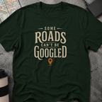Some Roads Can't Be Googled T-Shirt