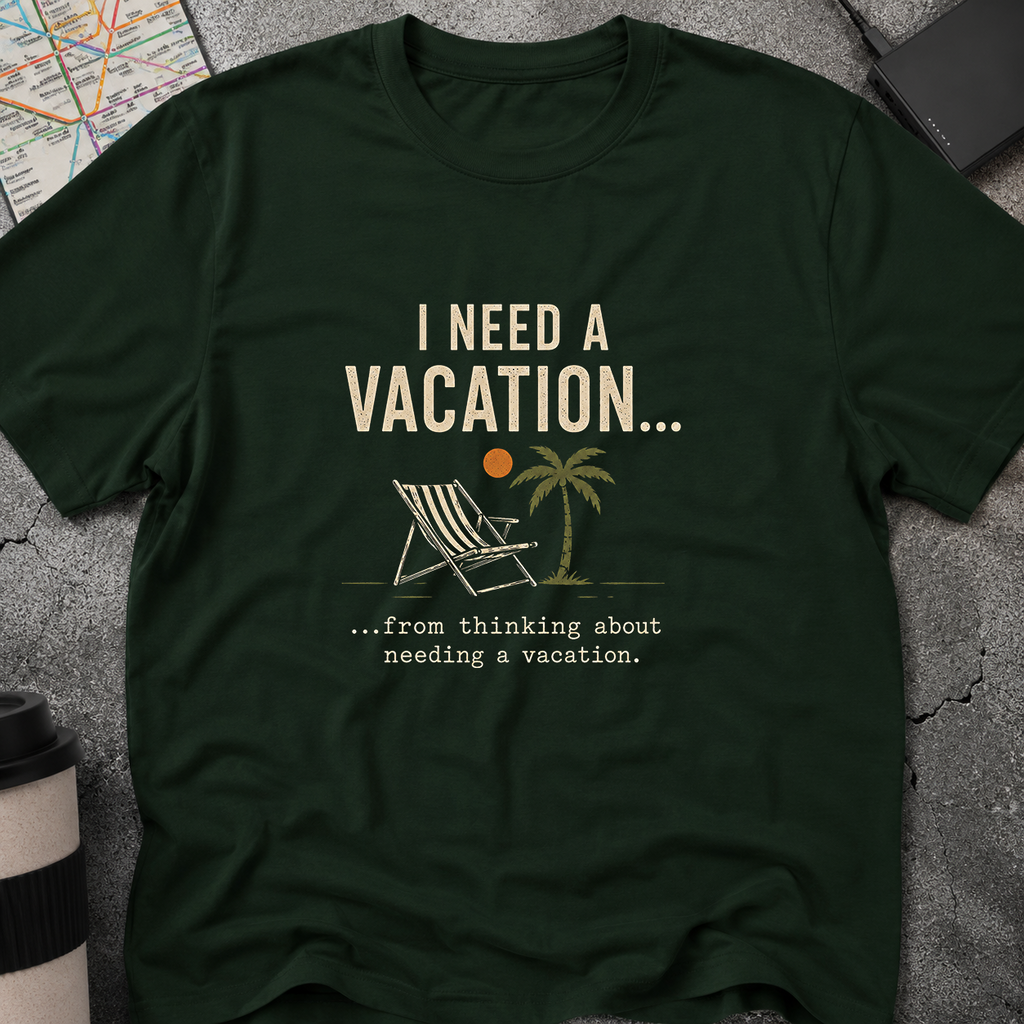 I Need A Vacation T-Shirt