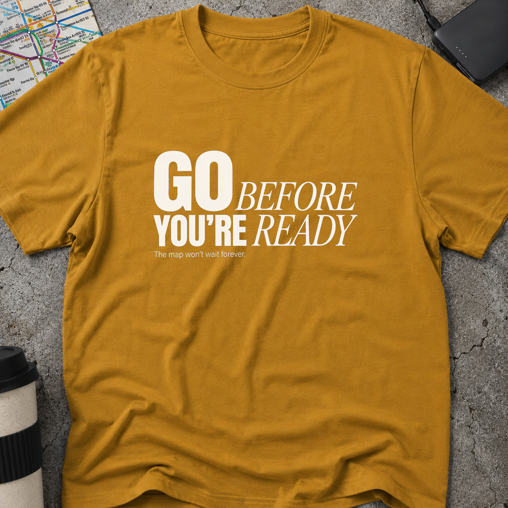 Go Before You're Ready T-Shirt