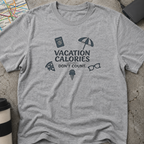 Vacation Calories Don't Count T-Shirt