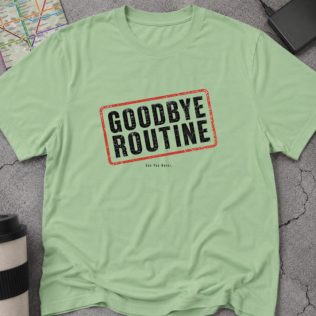Goodbye Routine, See You Never Stamp T-Shirt