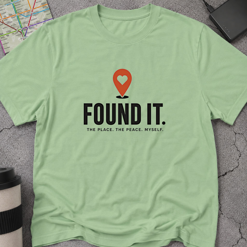 Found It. The Place. The Peace. Myself. T-Shirt