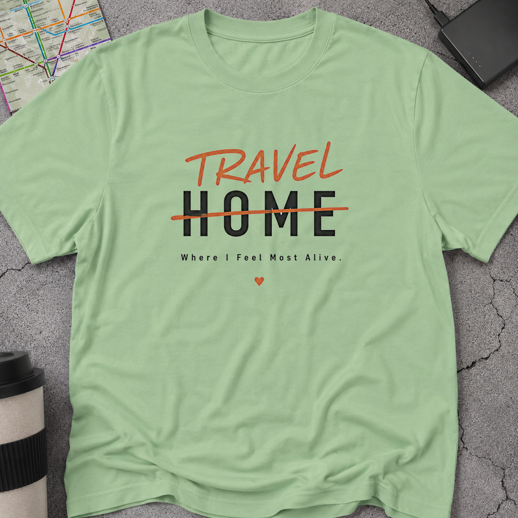 Travel Home: Where I Feel Most Alive T-Shirt