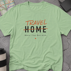 Travel Home: Where I Feel Most Alive T-Shirt