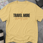 Travel More, Worry Less T-Shirt