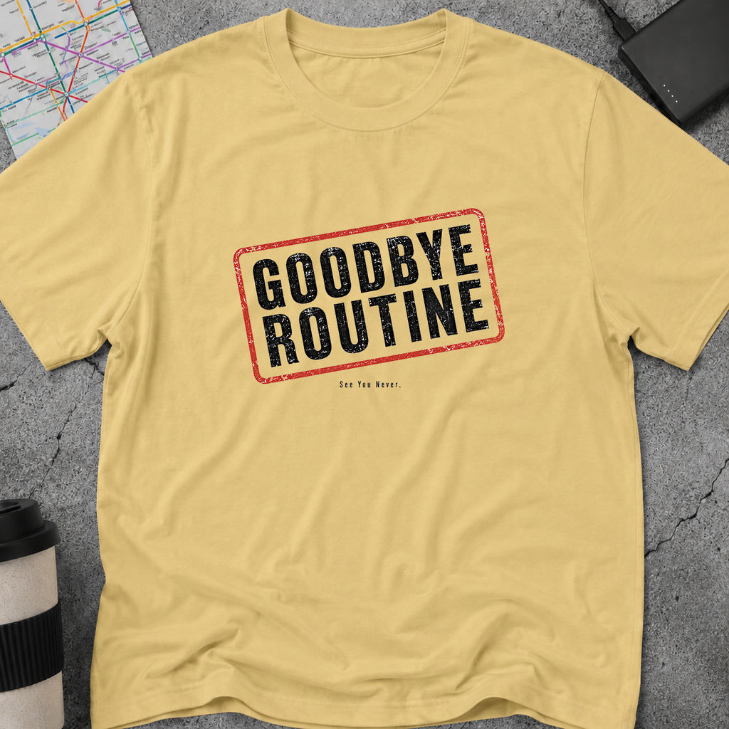 Goodbye Routine, See You Never Stamp T-Shirt