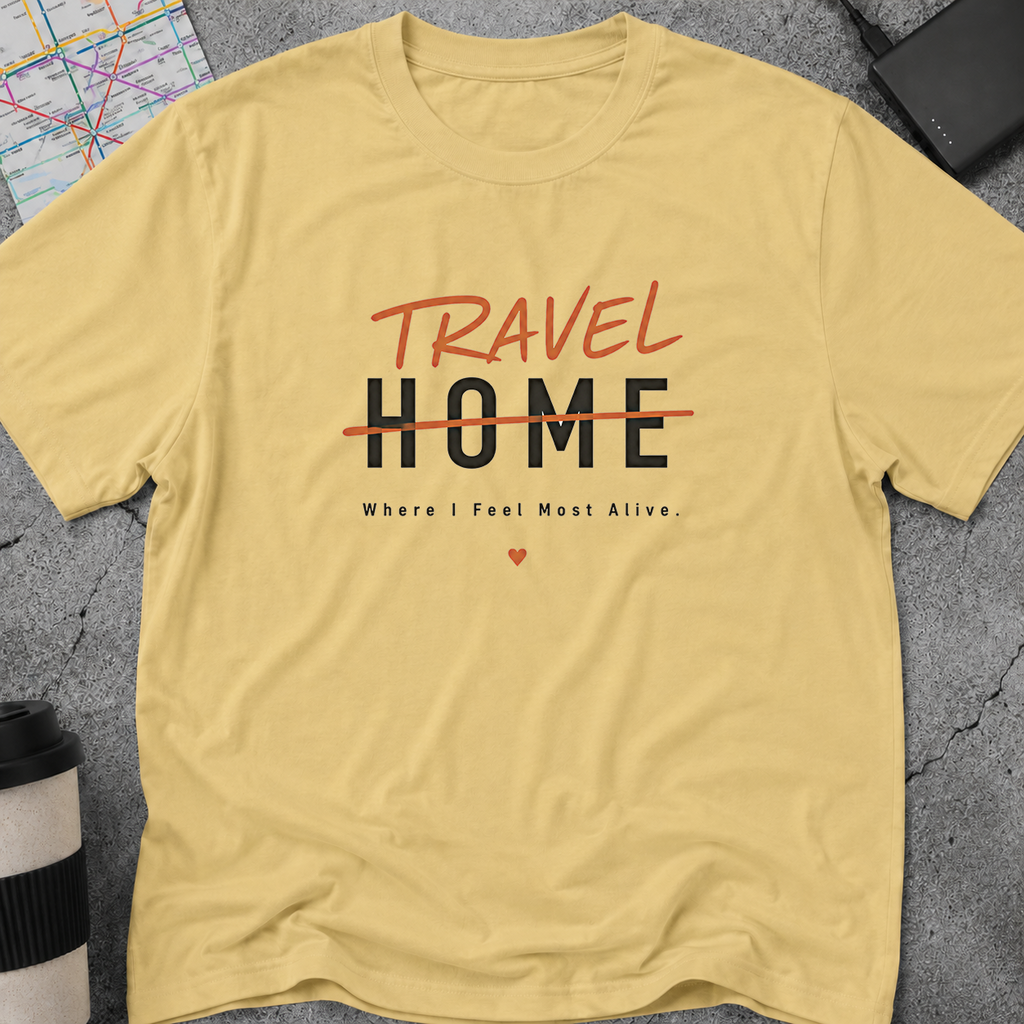 Travel Home: Where I Feel Most Alive T-Shirt