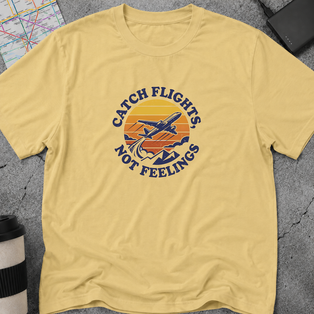 Catch Flights, Not Feelings T-Shirt