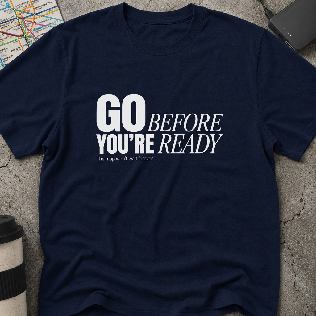 Go Before You're Ready T-Shirt