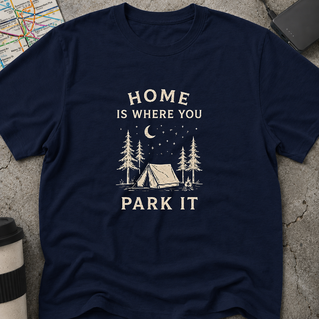 Home Is Where You Park It T-Shirt