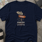 Someday Is Not A Destination Signpost T-Shirt