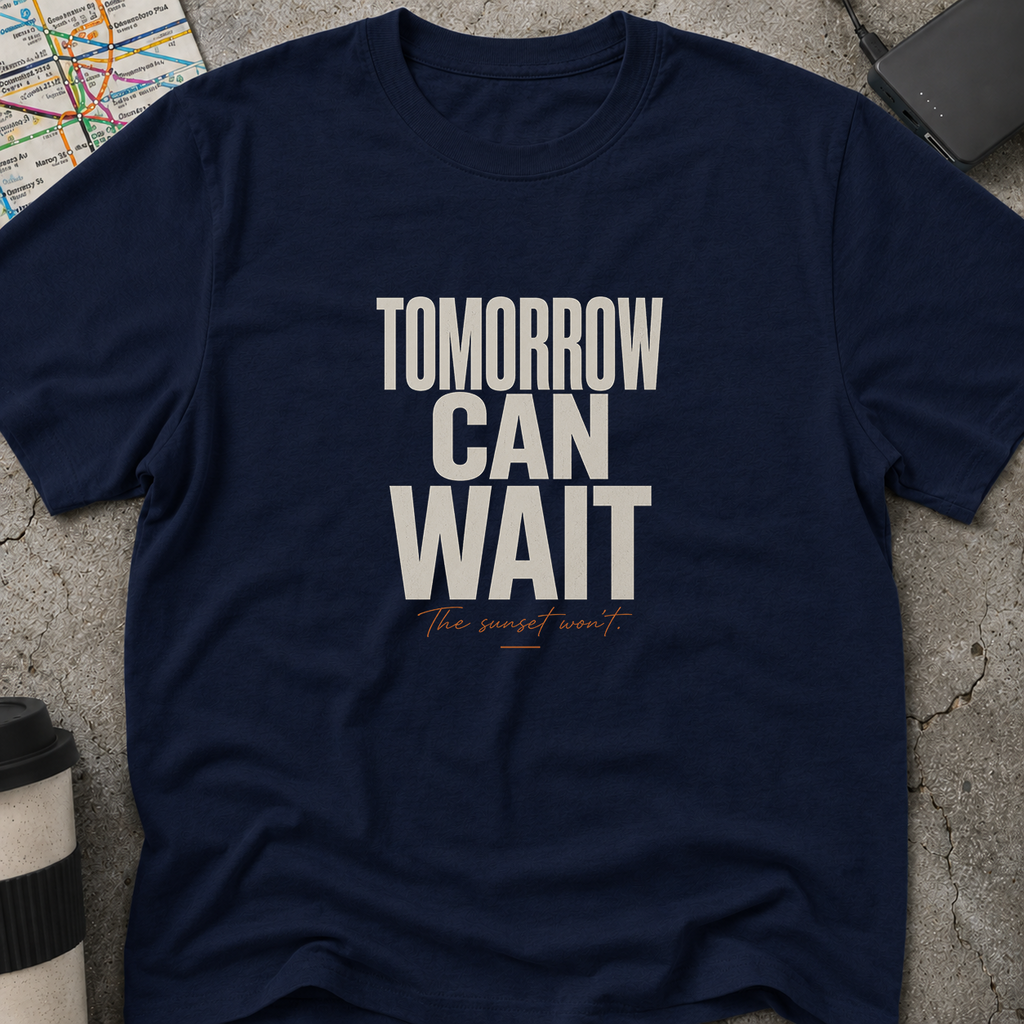Tomorrow Can Wait, The Sunset Won't T-Shirt