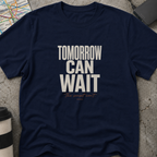 Tomorrow Can Wait, The Sunset Won't T-Shirt