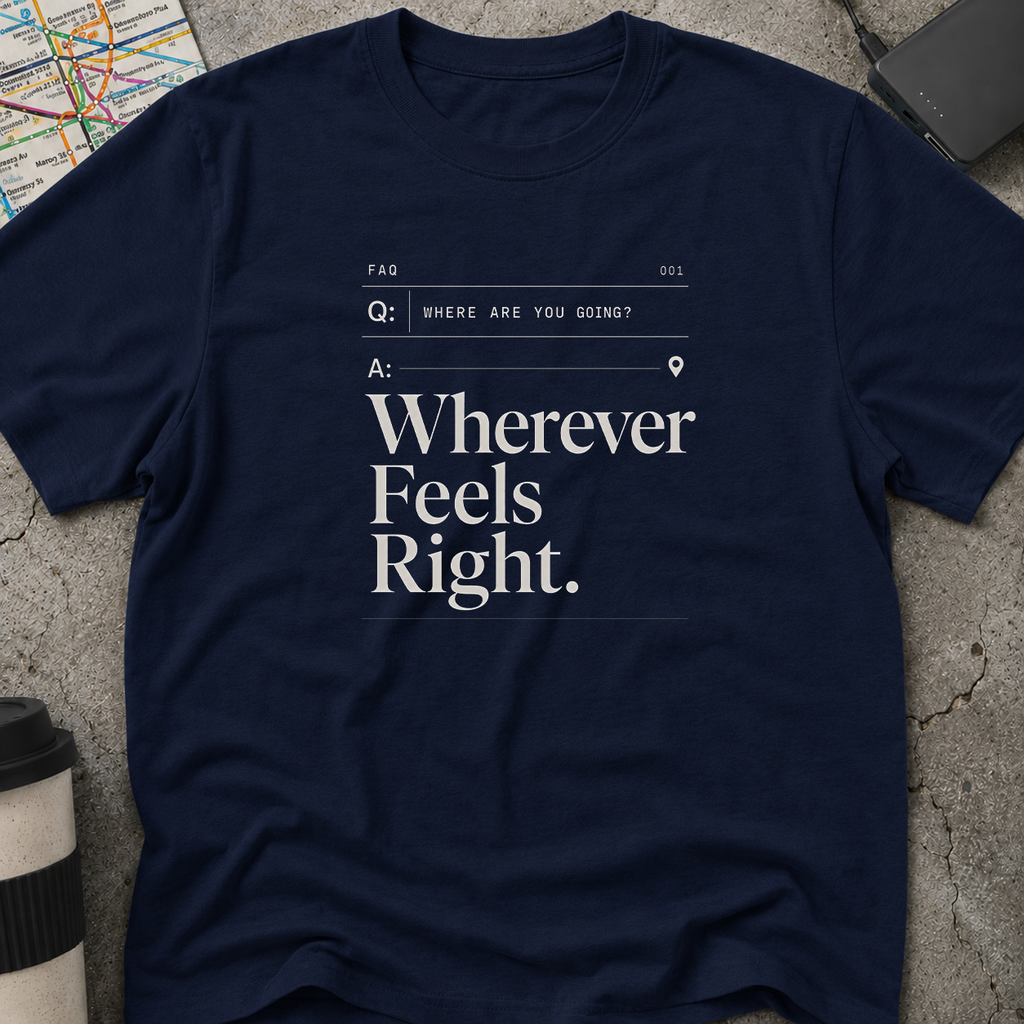 Wherever Feels Right  FAQ T-Shirt