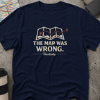 The Map Was Wrong, Thankfully T-Shirt