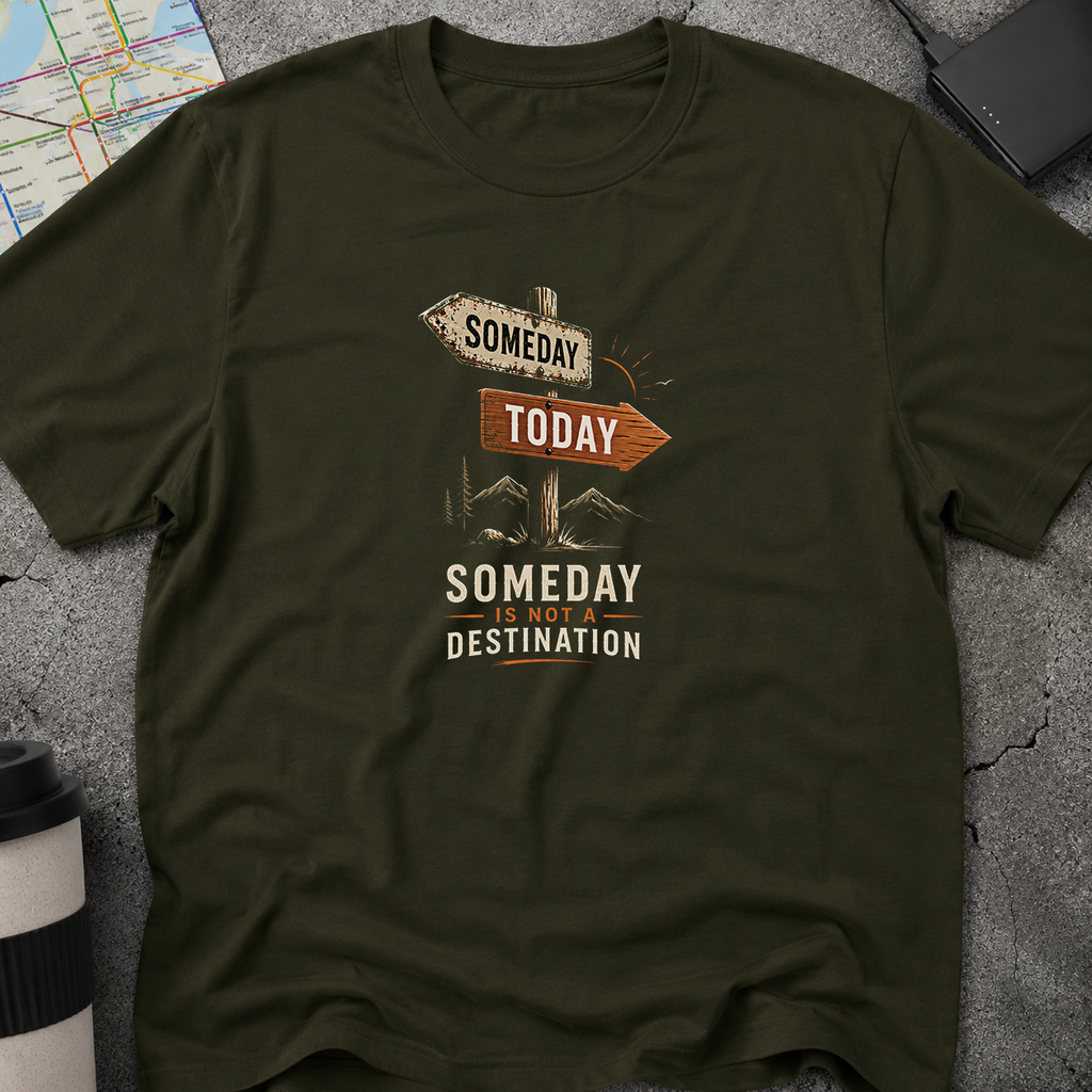 Someday Is Not A Destination Signpost T-Shirt