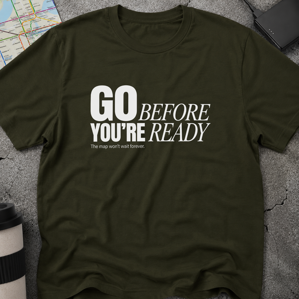 Go Before You're Ready T-Shirt