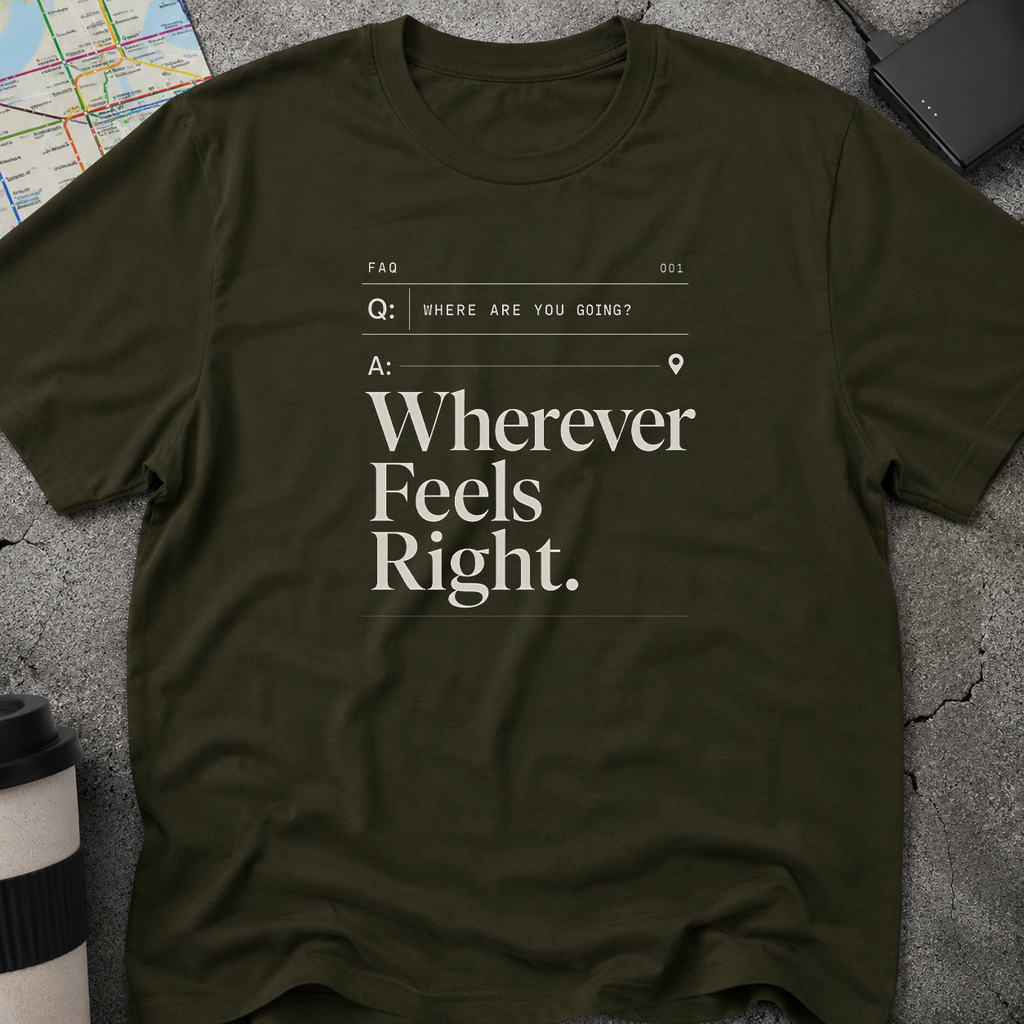 Wherever Feels Right  FAQ T-Shirt
