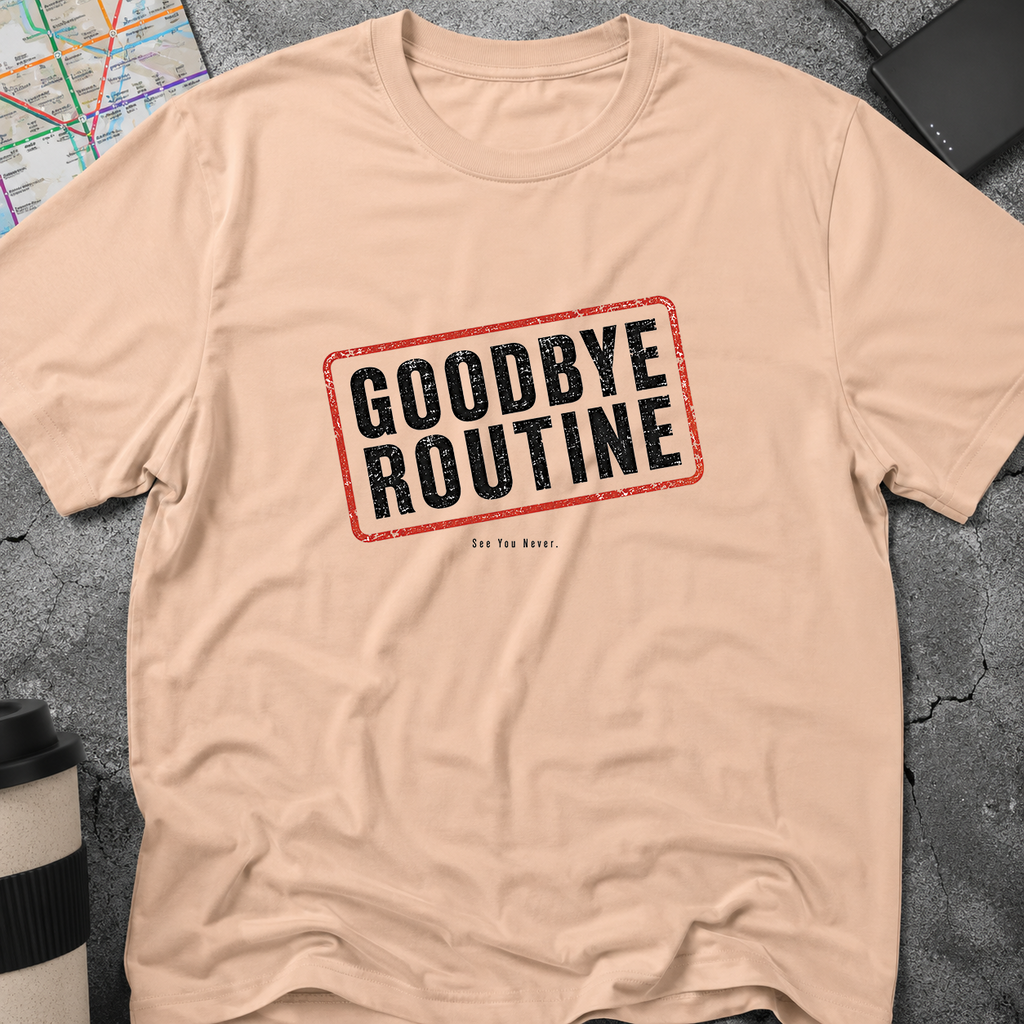 Goodbye Routine, See You Never Stamp T-Shirt