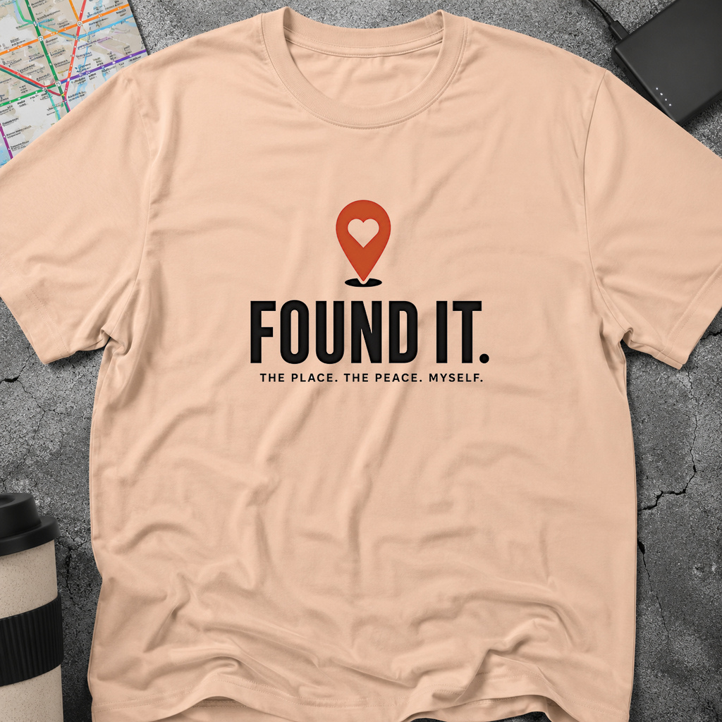 Found It. The Place. The Peace. Myself. T-Shirt