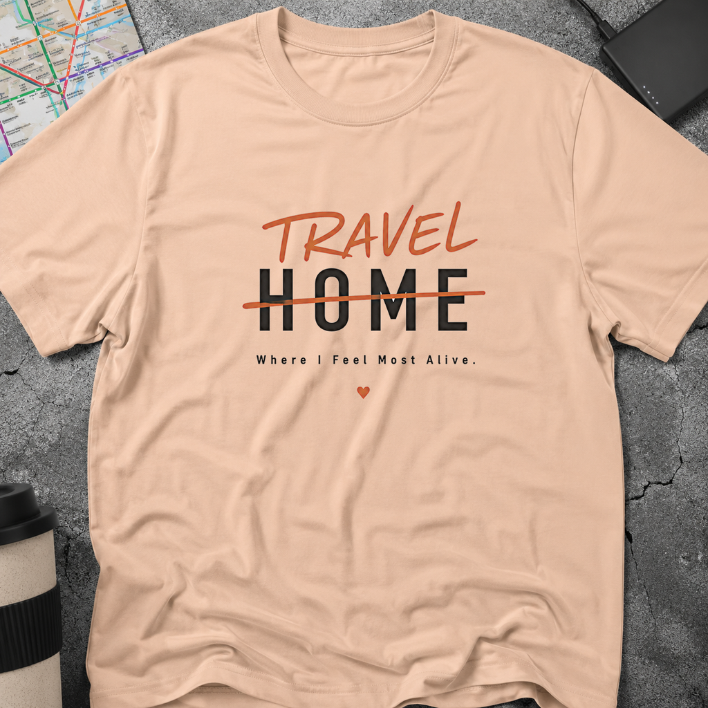 Travel Home: Where I Feel Most Alive T-Shirt