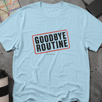 Goodbye Routine, See You Never Stamp T-Shirt