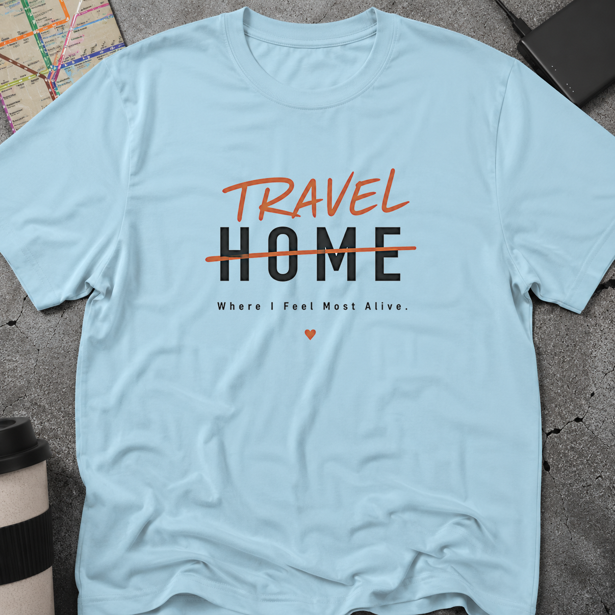 Travel Home: Where I Feel Most Alive T-Shirt