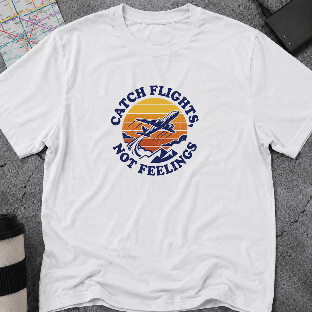 Catch Flights, Not Feelings T-Shirt