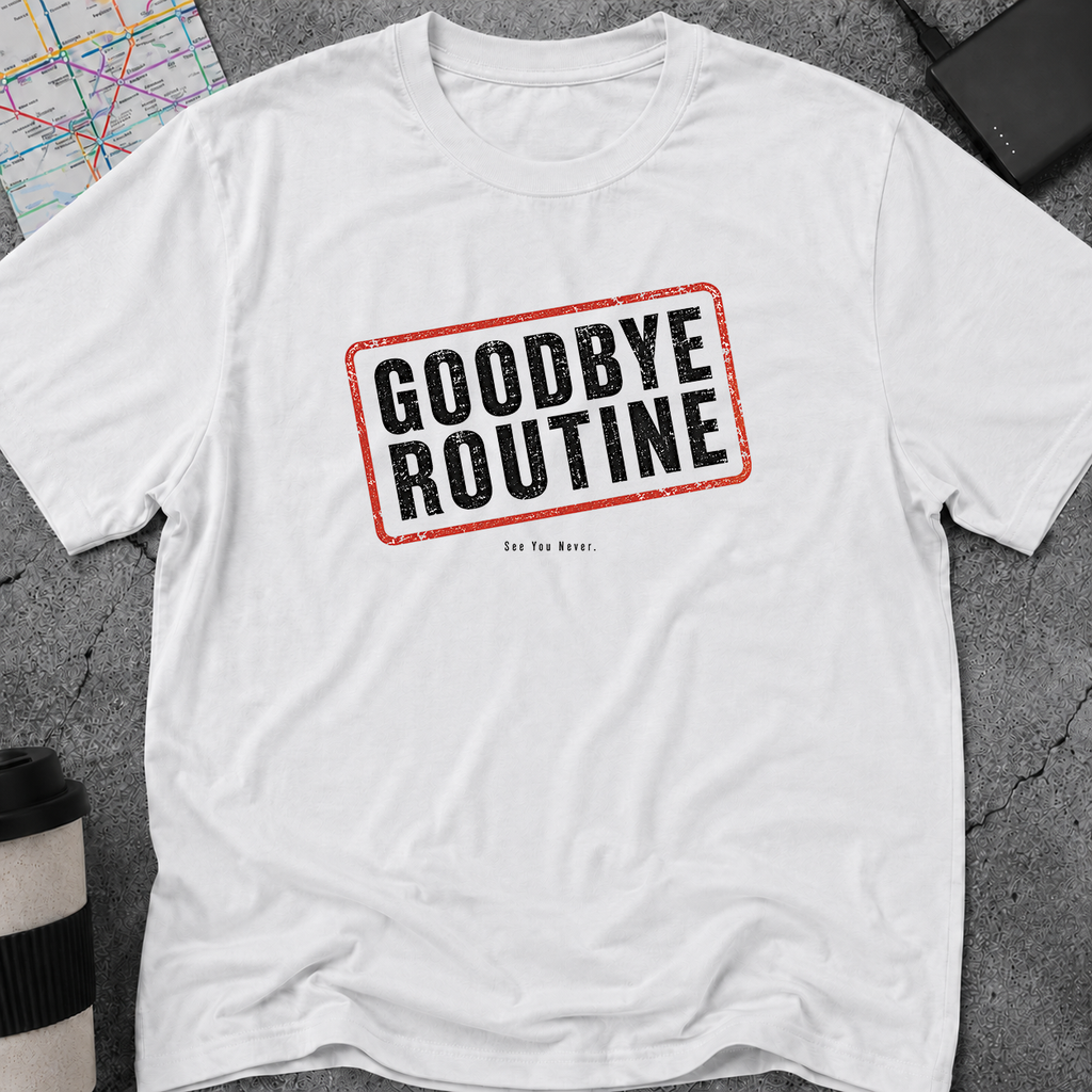 Goodbye Routine, See You Never Stamp T-Shirt