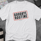 Goodbye Routine, See You Never Stamp T-Shirt