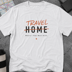 Travel Home: Where I Feel Most Alive T-Shirt
