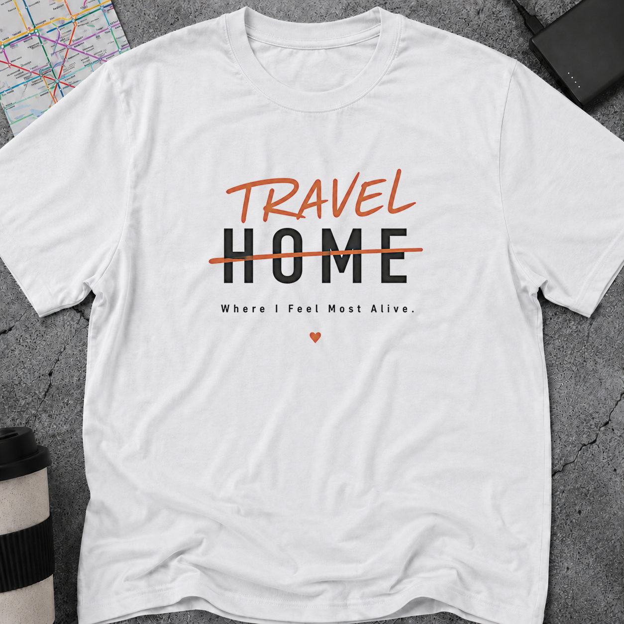 Travel Home: Where I Feel Most Alive T-Shirt