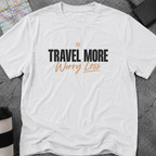 Travel More, Worry Less T-Shirt