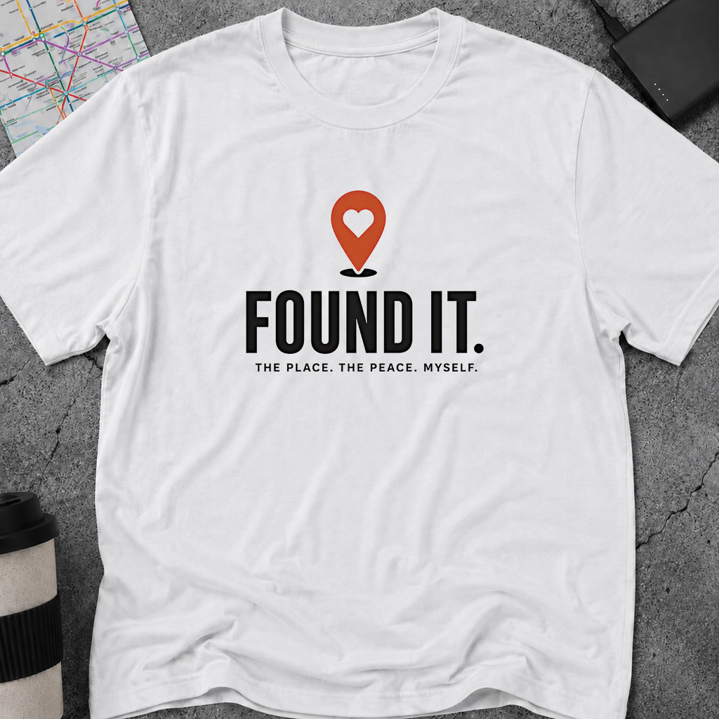 Found It. The Place. The Peace. Myself. T-Shirt