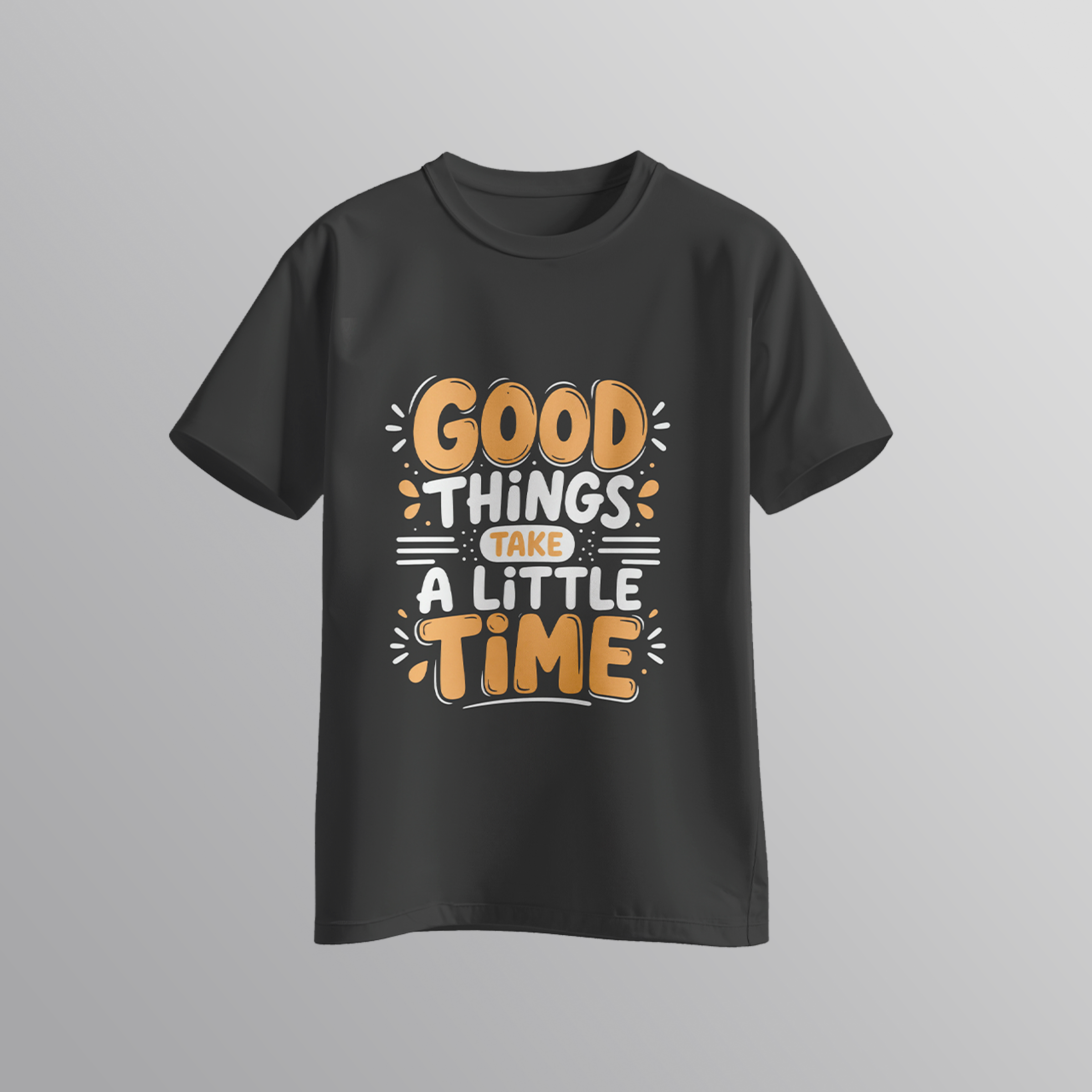 Good Things Take A Little Time - Motivational Quote T-Shirt | SPARK
